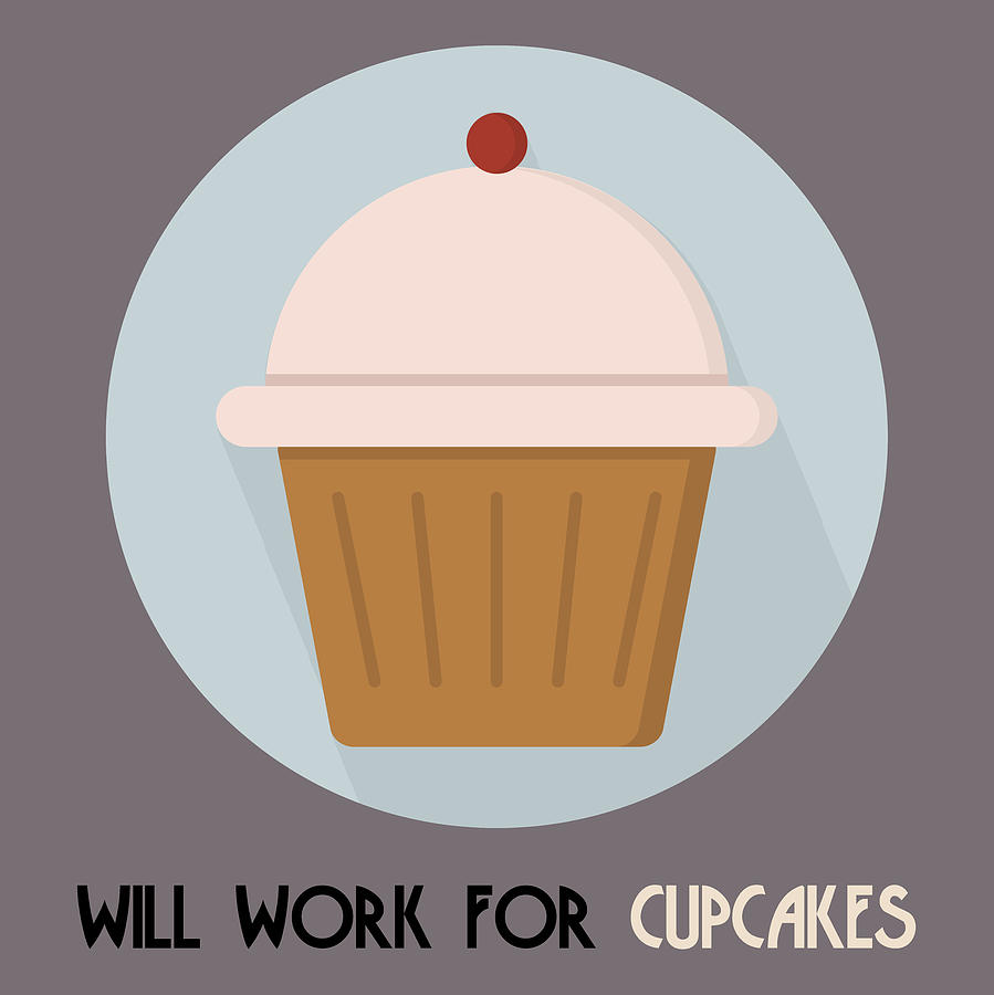 Cake Painting - Cupcake Poster Print - Will Work For Cupcakes by Beautify My Walls