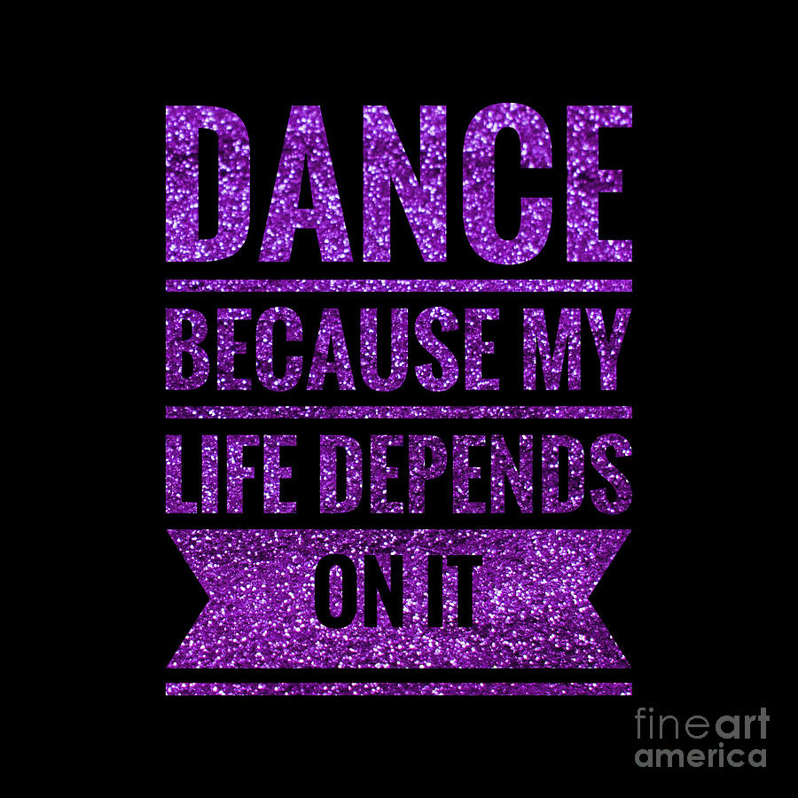 Dance Because My Life Depends On It Digital Art by Leah McPhail