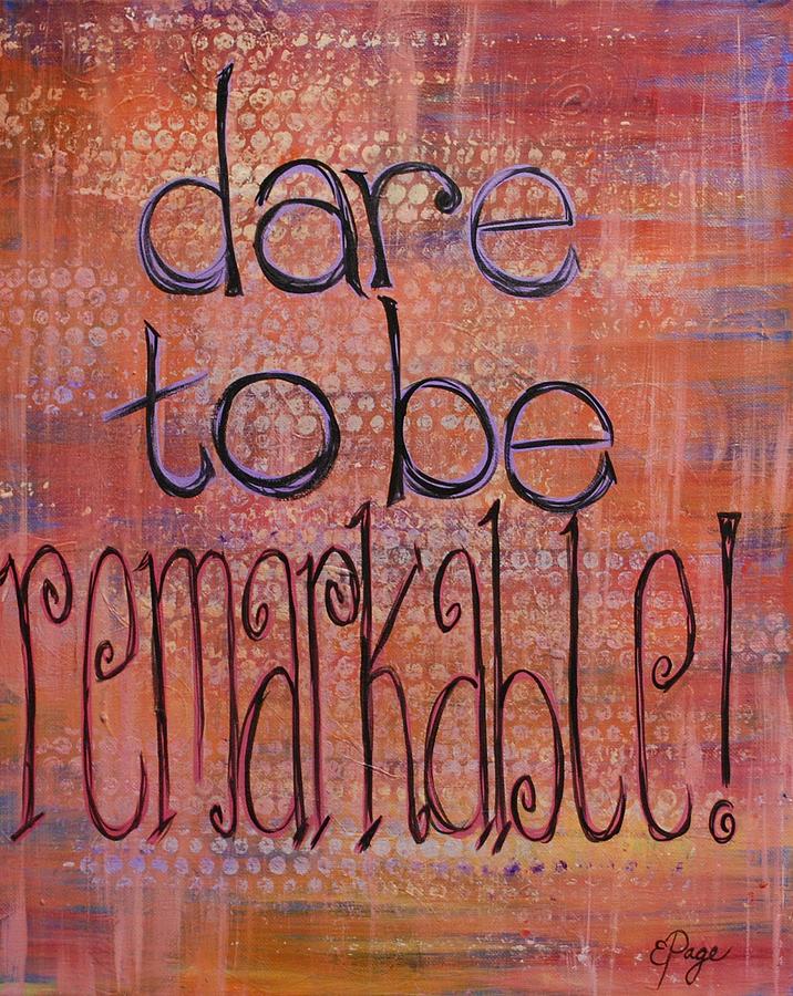 Dare To Be Remarkable Painting by Emily Page