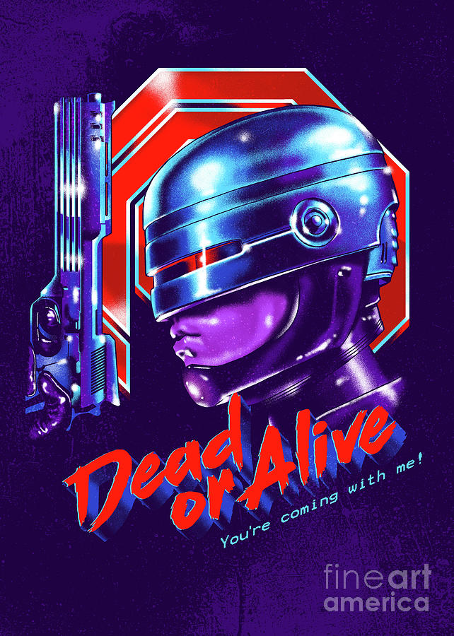 Robocop Digital Art - Dead or Alive by Zerobriant Designs