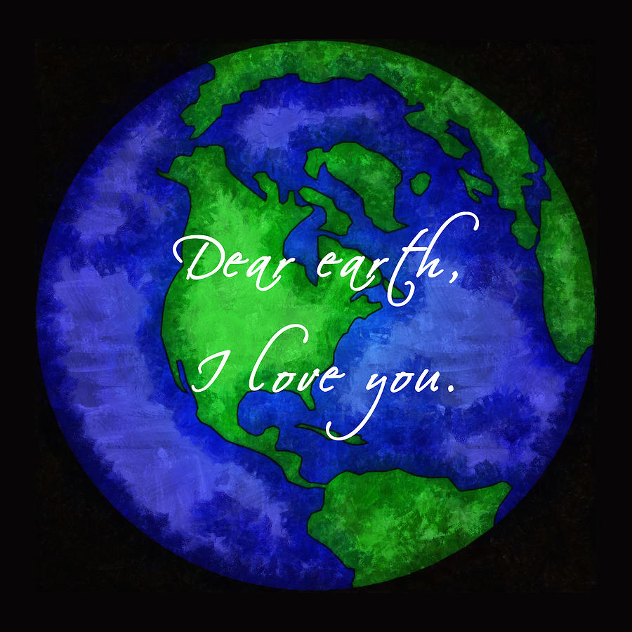 Dear Earth, I Love You. Digital Art by Susan Eileen Evans