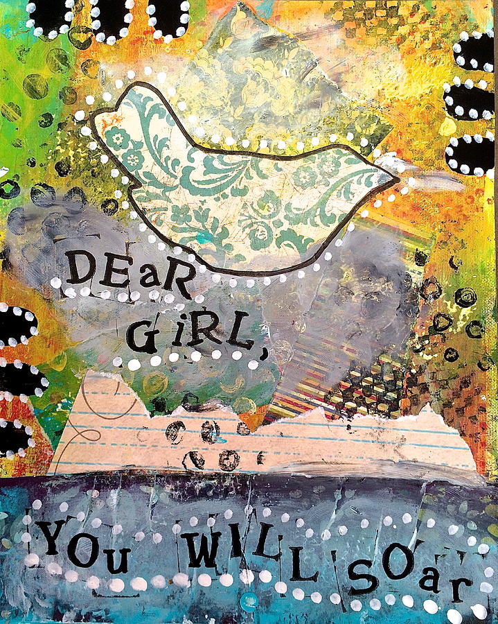 Bird Mixed Media - Dear Girl You Will Soar by Kathy Lynn Donner