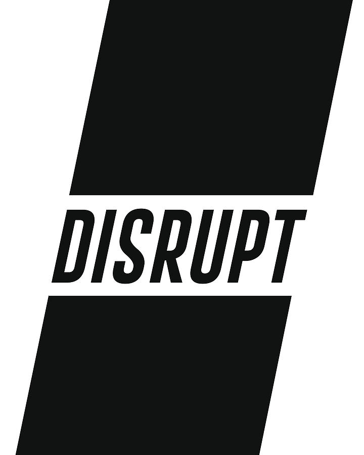 Disrupt - Minimalist Print - Typography - Quote Poster Mixed Media by Studio Grafiikka