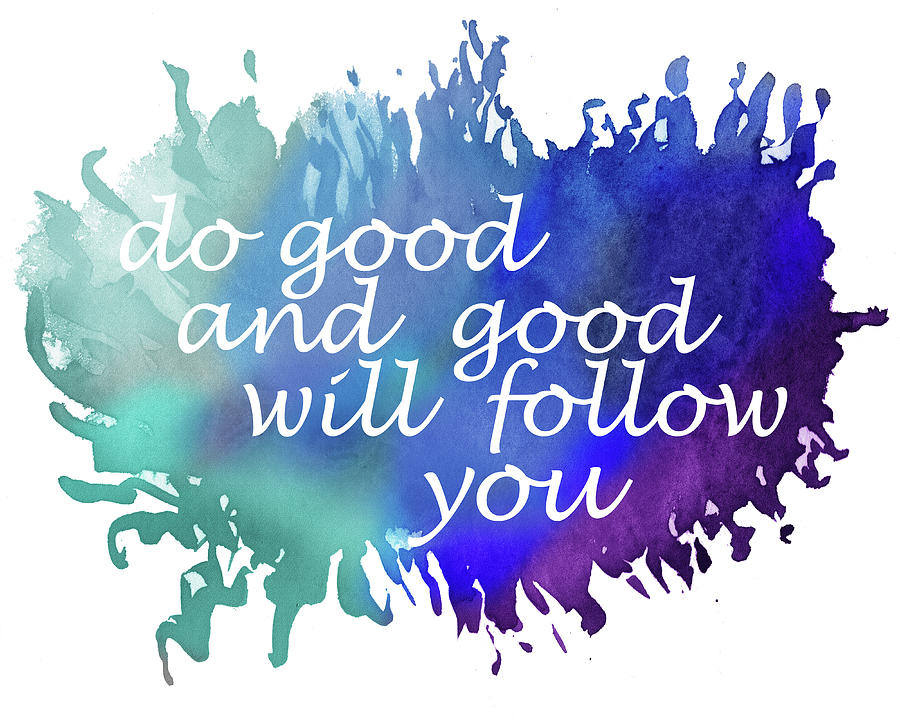 Do Good And Good Will Follow You Painting by Irina Sztukowski