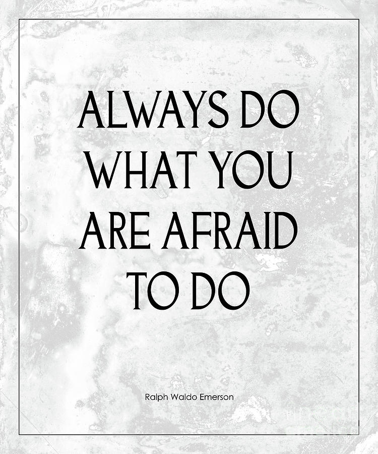 Ralph Waldo Emerson Quote Photograph - Do What You Are Afraid To Do Quote by Kate McKenna