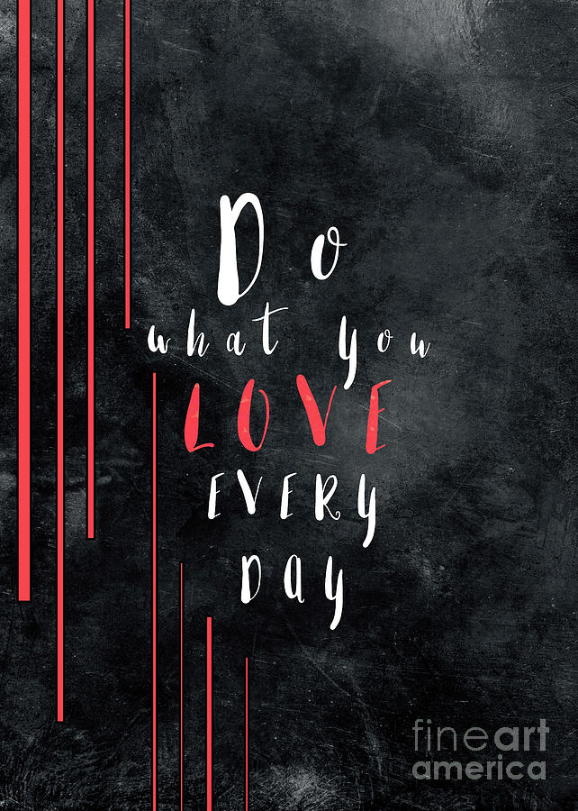 Typography Digital Art - Do what you love every day motivationial quote by Justyna Jaszke JBJart
