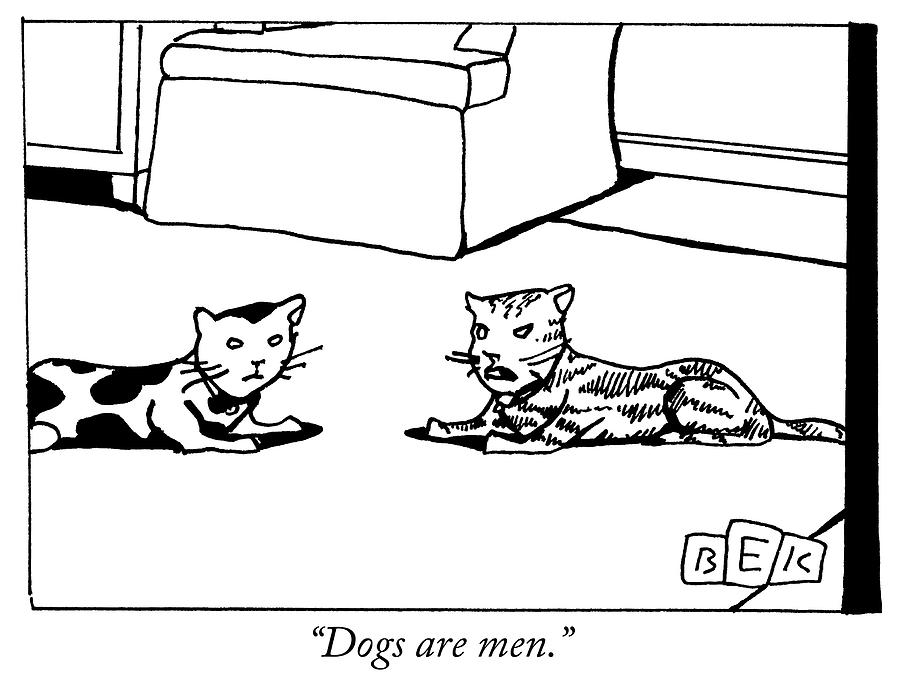 Dogs are men Drawing by Bruce Eric Kaplan