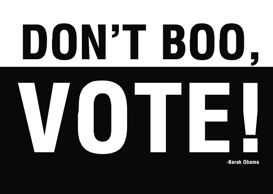 President Obama Digital Art - Dont Boo Vote- Art by Linda Woods by Linda Woods