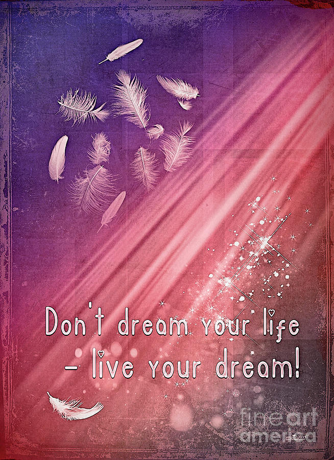 Dont Dream your Life Digital Art by Jutta Maria Pusl
