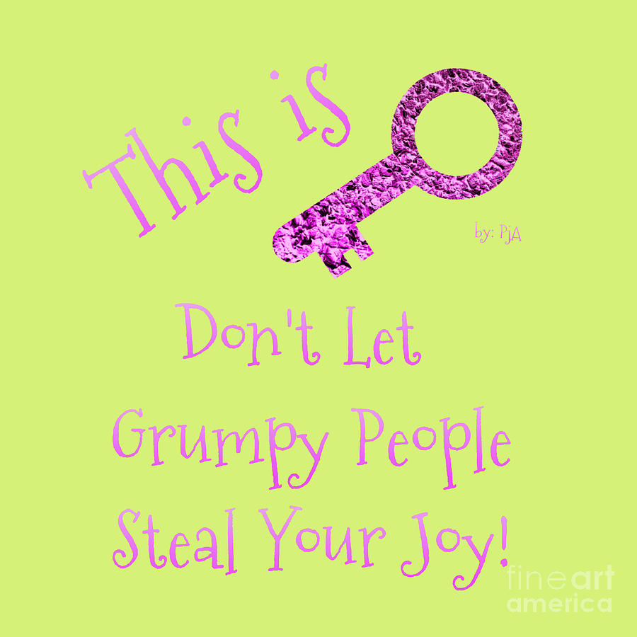 Dont Let Grumpy People Steal Your Joy  Digital Art by Rachel Hannah