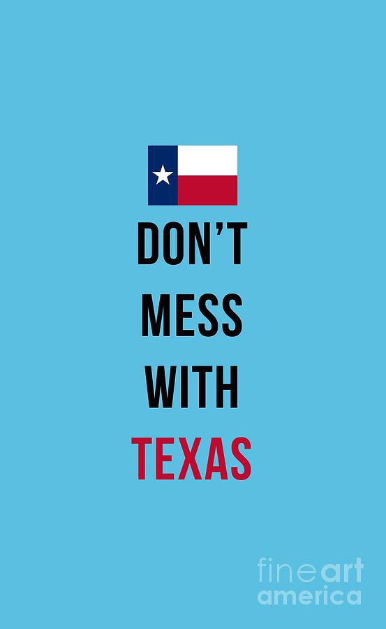 Flag Digital Art - Dont Mess With Texas tee blue by Edward Fielding