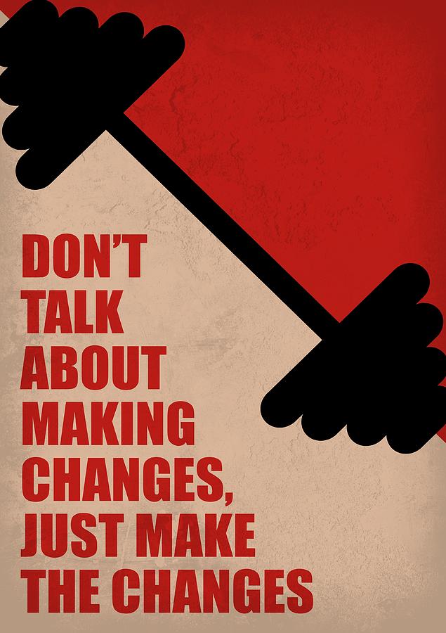 Dont Talk About Making Changes,Just Make The Changes Corporate Startup