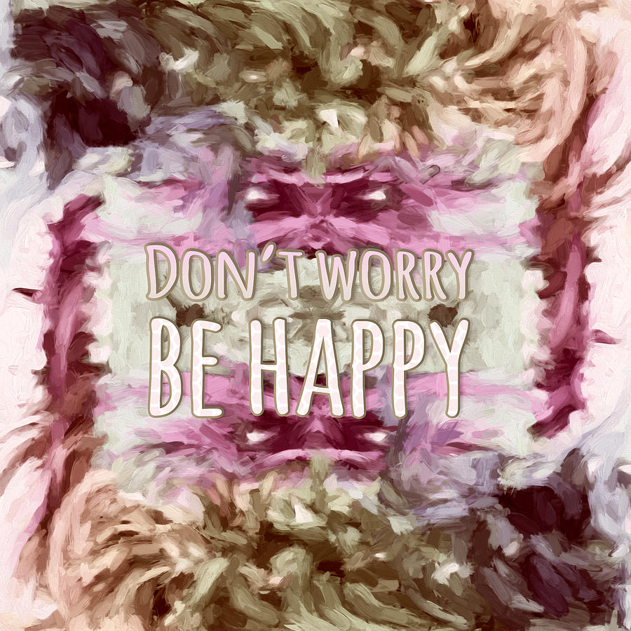 Dont Worry Be Happy  by Bonnie Bruno
