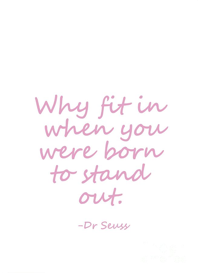 Dr seuss quote- pink- why fit in when you were born to stand Digital ...