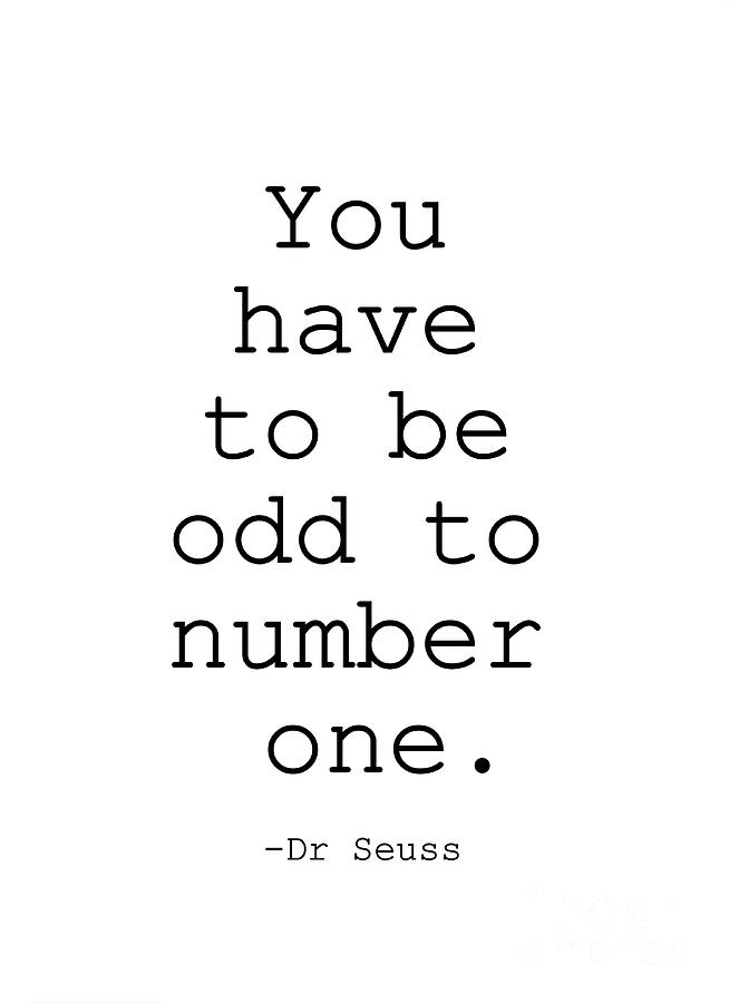 Dr Seuss- you have to be odd to number one. Digital Art by Sweeping Girl