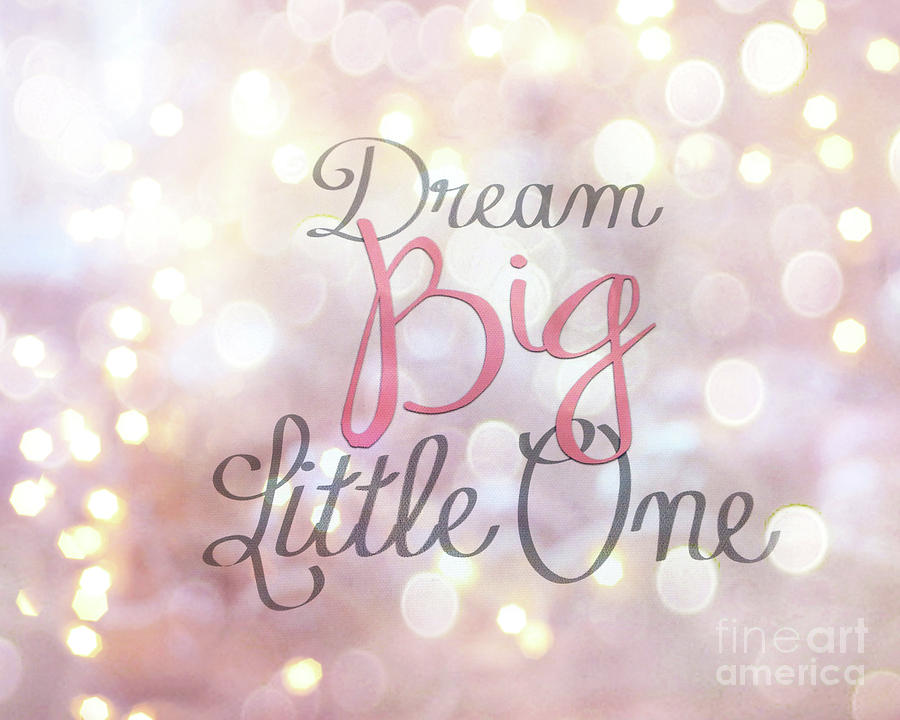 Dream Big Little One Pink Nursery Decor Photograph by Kathy Fornal