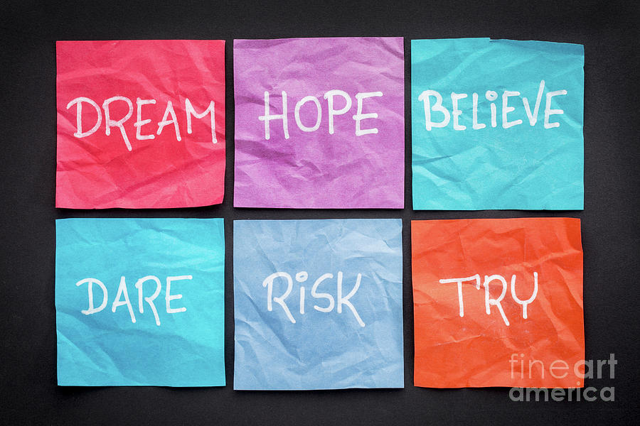 Dream, Hope, Believe, Risk,  And Try Photograph by Marek Uliasz