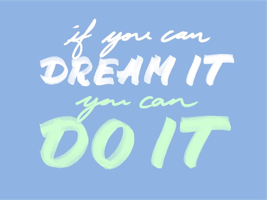 If You Can Dream It You Can Do It Digital Art by Theano Exadaktylou ...