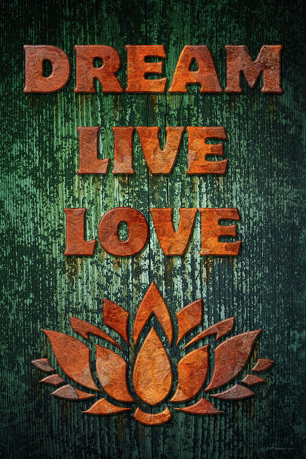 Dream Live Love Photograph by WB Johnston