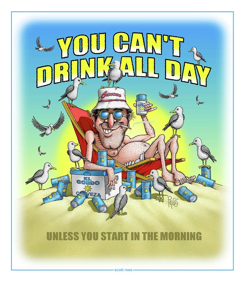 Drink All Day Digital Art by Scott Ross