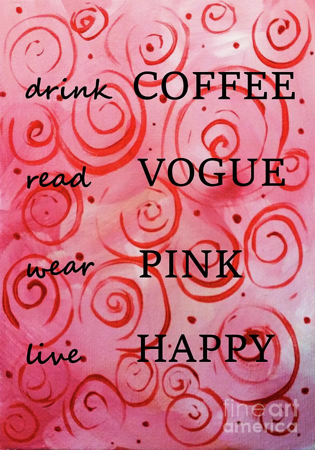 Drink Coffee Read Vogue Wear Pink Live Happy Blush Wine Design  Painting by Jackie Carpenter
