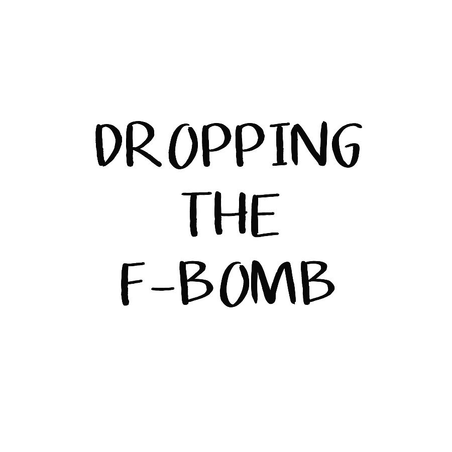 Dropping The F Bomb- Art by Linda Woods Digital Art by Linda Woods