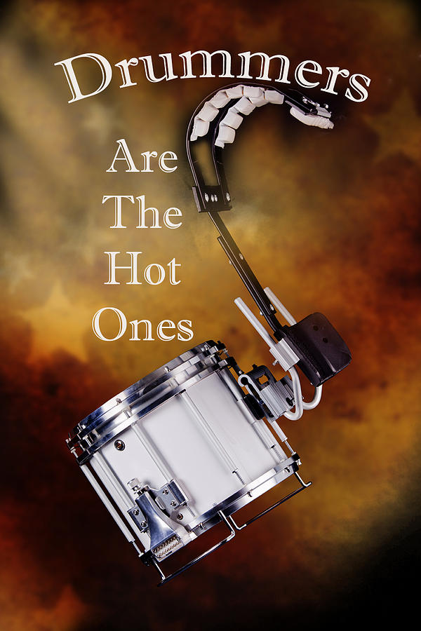 Drum Photograph - Drummers Are The Hot Ones by M K Miller