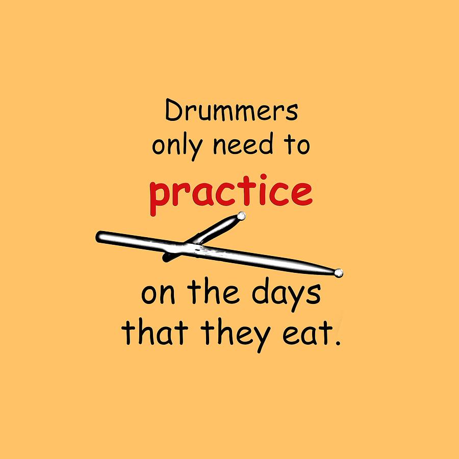 Drum Photograph - Drummers Practice When The Eat by M K Miller