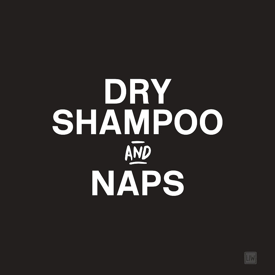 Dry Shampoo and Naps Black and White- Art by Linda Woods Mixed Media by Linda Woods