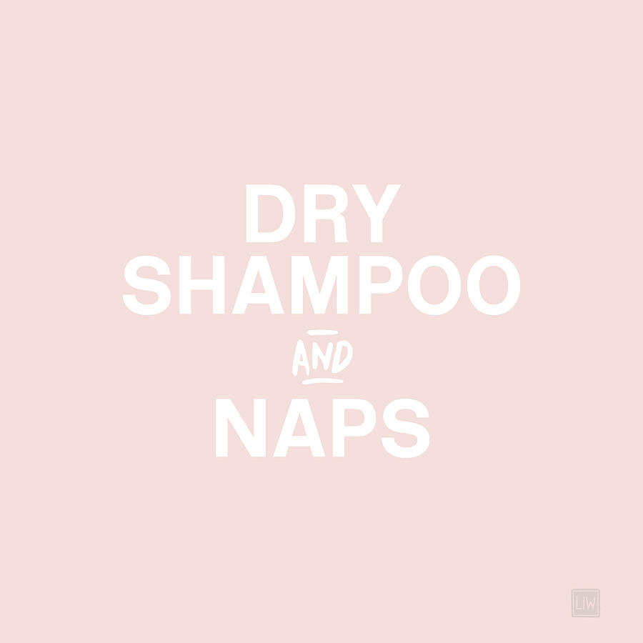 Typography Mixed Media - Dry Shampoo and Naps Blush- Art by Linda Woods by Linda Woods