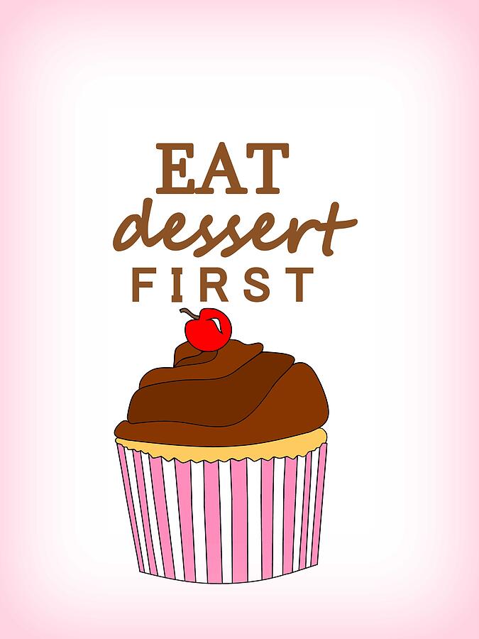Eat Dessert First Digital Art by Kathleen Sartoris