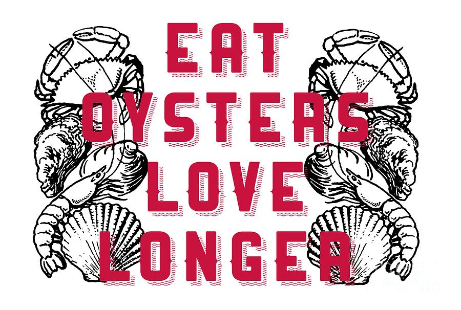 Eat Oysters Love Longer Tee Digital Art by Edward Fielding