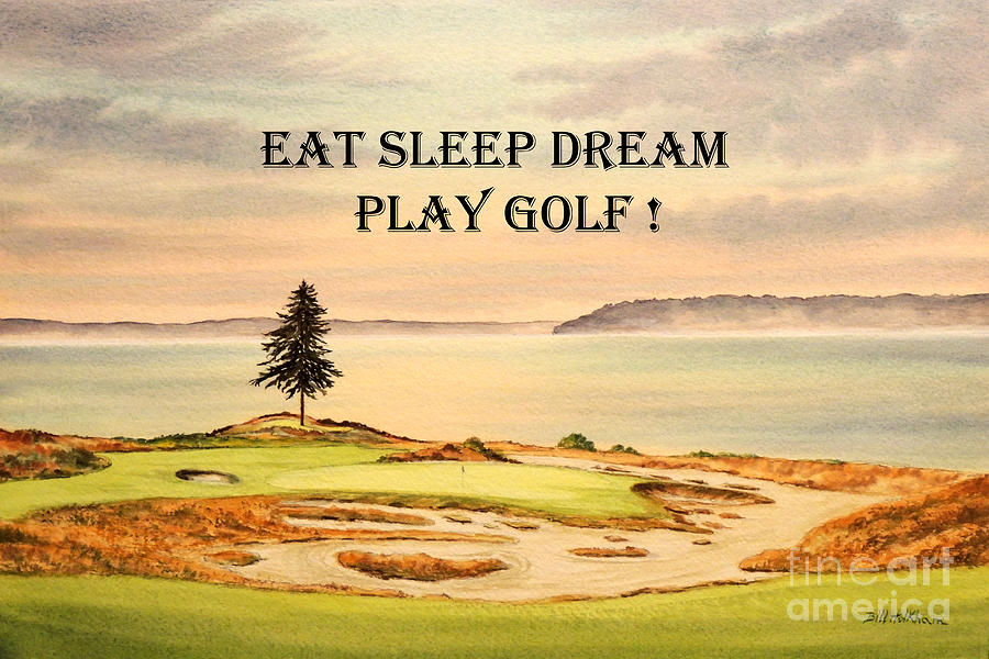 Golf Painting - EAT SLEEP DREAM PLAY GOLF - Chambers Bay by Bill Holkham
