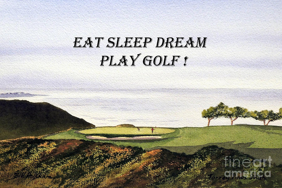 Tiger Woods Painting - EAT SLEEP DREAM PLAY GOLF - Torrey Pines South Golf Course by Bill Holkham