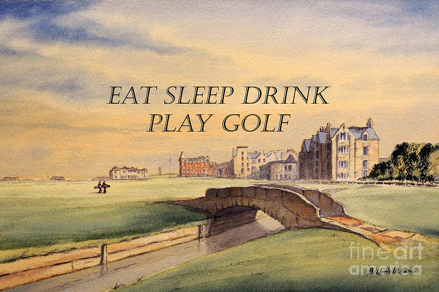 EAT SLEEP DRINK PLAY GOLF - St Andrews Scotland Painting by Bill Holkham