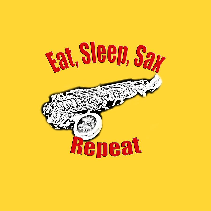 Eat Sleep Sax Repeat Photograph by M K Miller