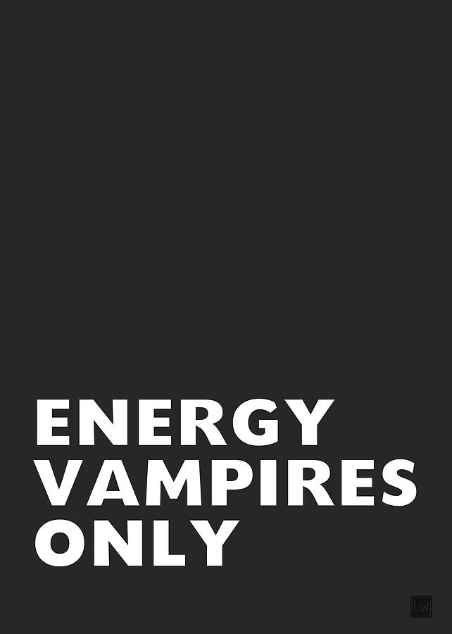 Energy Vampires Only- Art by Linda Woods Digital Art by Linda Woods