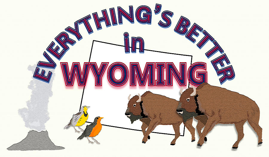 Everthings Better in Wyoming Digital Art by Pharris Art