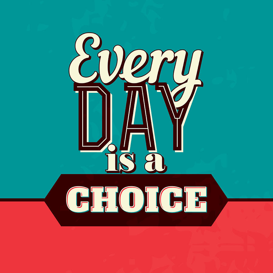 Vintage Digital Art - Every Day Is A Choice by Naxart Studio