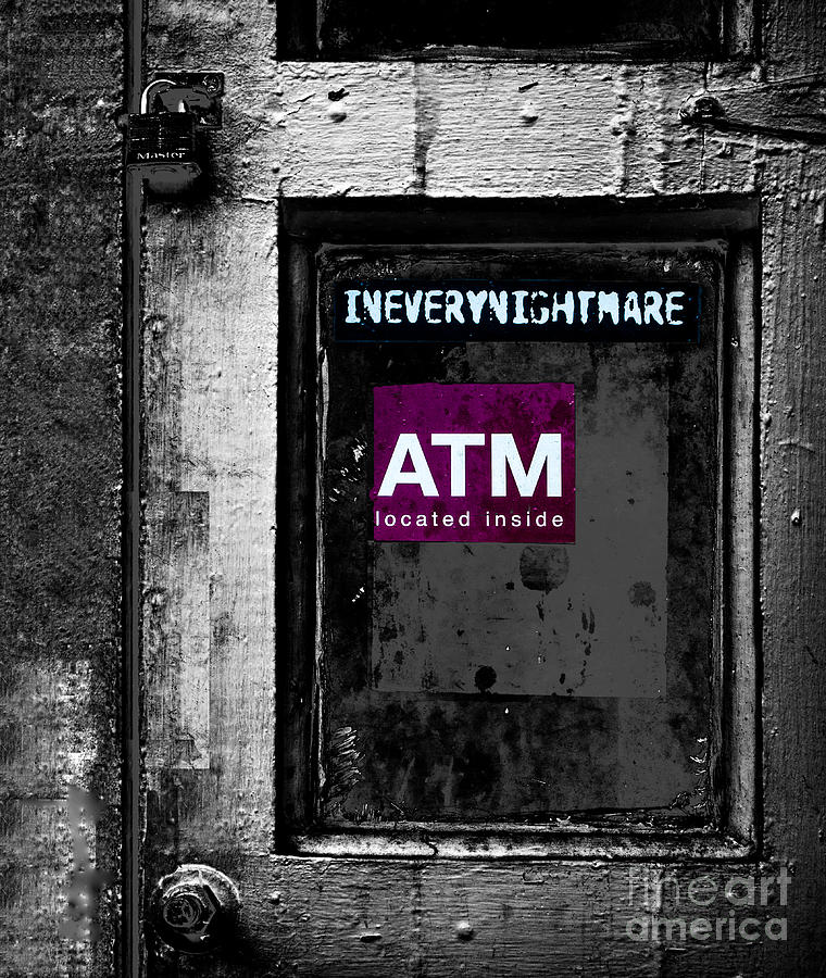 Every Nightmare- ATM Photograph by Frances Ann Hattier