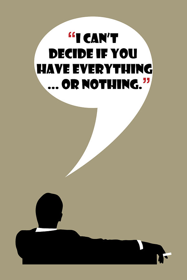 Everything Or Nothing - Mad Men Poster Don Draper Quote Painting by Beautify My Walls