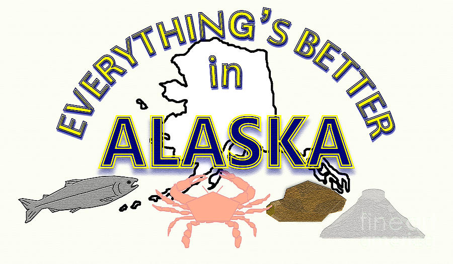Everythings Better in Alaska Digital Art by Pharris Art