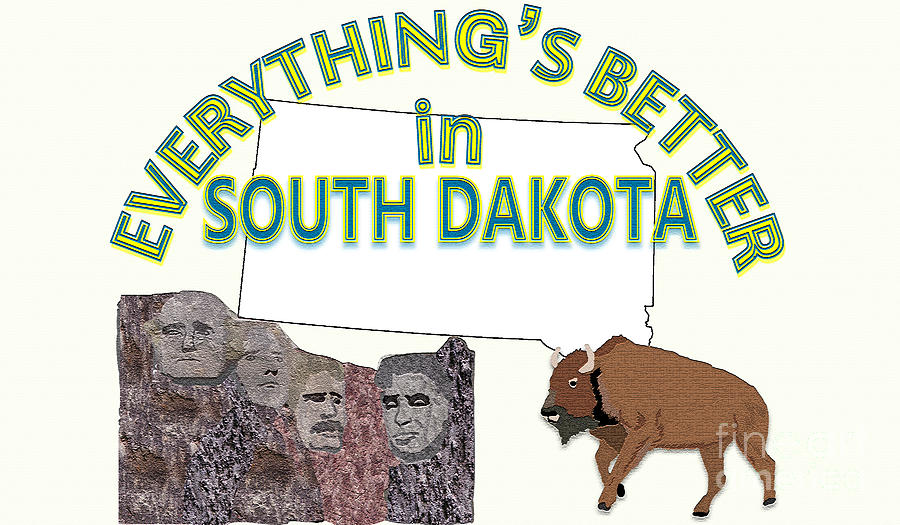Everythings Better in South Dakota Digital Art by Pharris Art