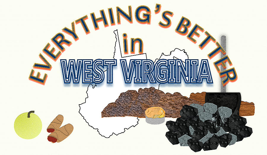 Everythings Better in West Virginia Digital Art by Pharris Art
