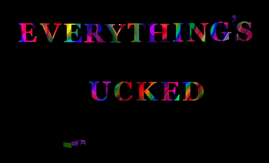Everythings Ucked Photograph by Mark Blauhoefer