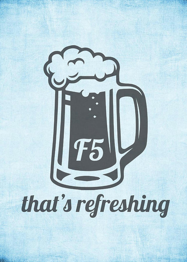 Beer Mixed Media - F5 Thats Refreshing Nerd Computer Humor Parody by Design Turnpike