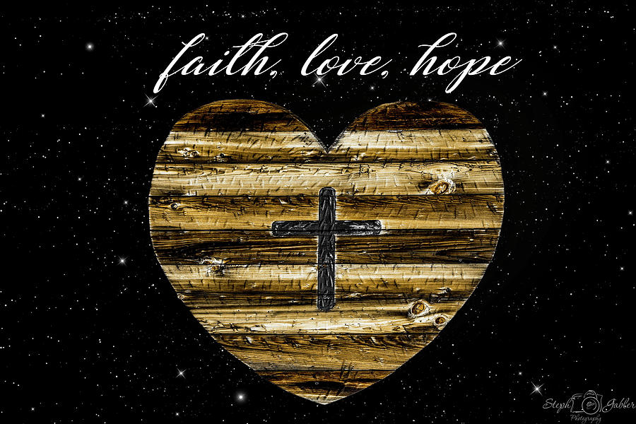 Faith Love Hope Photograph by Steph Gabler