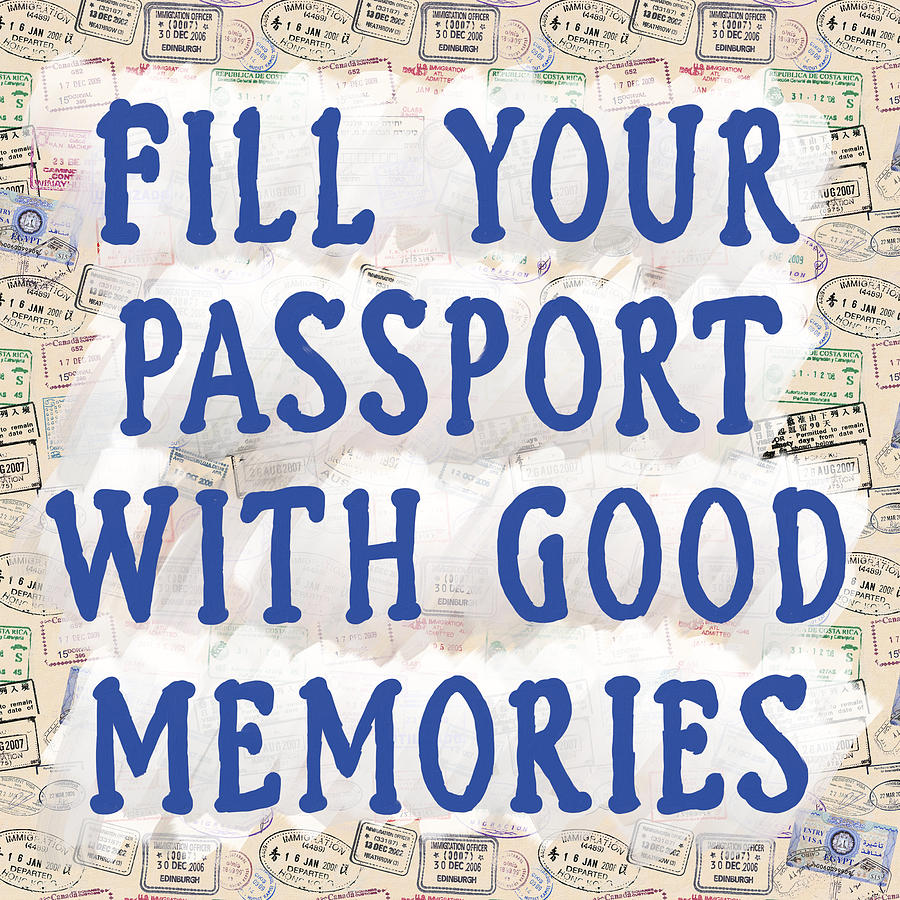 Fill Your Passport With Good Memories Mixed Media by Mark Tisdale