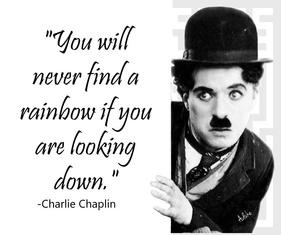 Find a Rainbow - Chaplin Quote Photograph by Maria Aduke Alabi