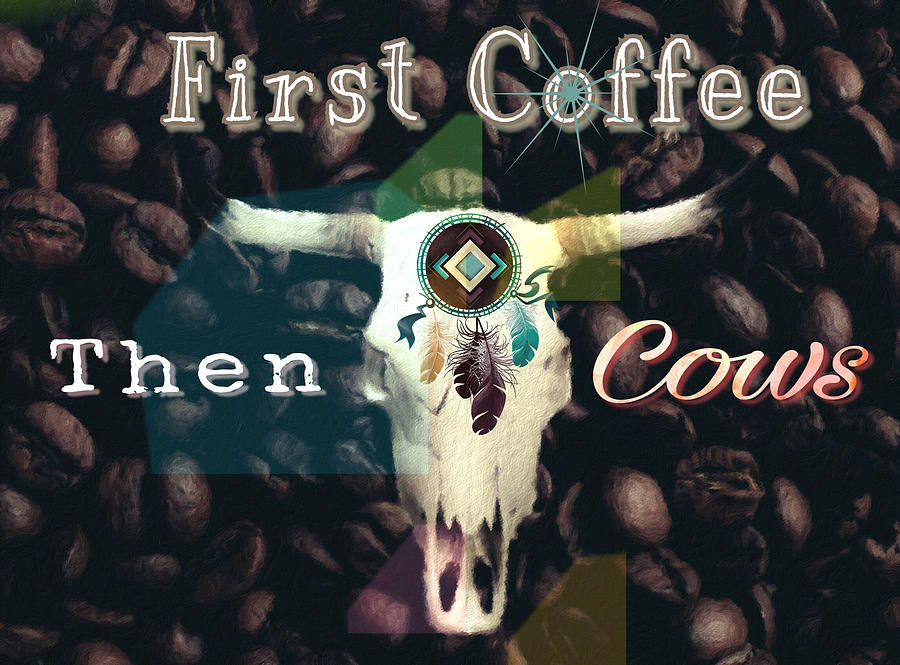 First Coffee Then Cows Photograph
